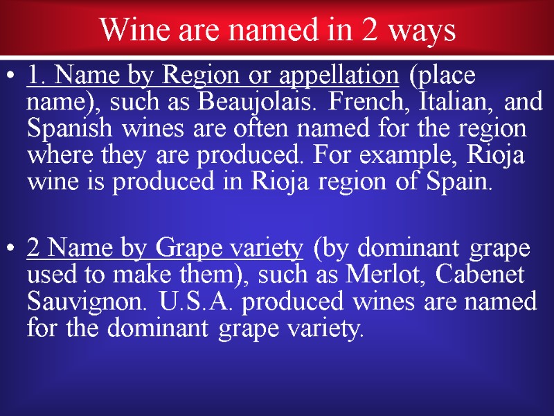 Wine are named in 2 ways 1. Name by Region or appellation (place name),